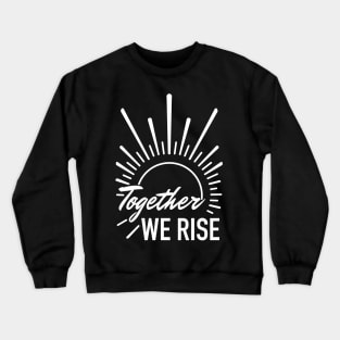 together we rise sunrise Crewneck Sweatshirt